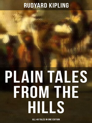 cover image of Plain Tales from the Hills--All 40 Tales in One Edition